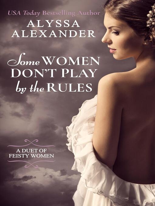 Title details for Some Women Don't Play by the Rules by Alyssa Alexander - Available